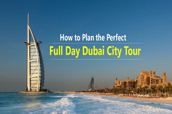 How to Plan the Perfect Full Day Dubai City Tour?